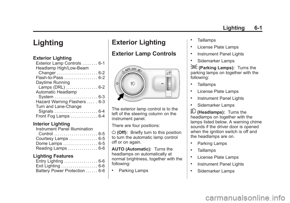 BUICK ENCORE 2014  Owners Manual Black plate (1,1)Buick Encore Owner Manual (GMNA-Localizing-U.S./Canada/Mexico-
6014813) - 2014 - crc - 10/22/13
Lighting 6-1
Lighting
Exterior Lighting
Exterior Lamp Controls . . . . . . . . 6-1
Head