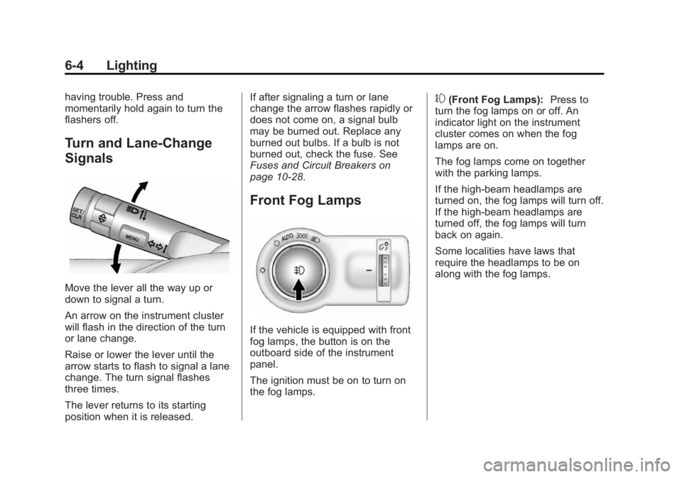 BUICK ENCORE 2014  Owners Manual Black plate (4,1)Buick Encore Owner Manual (GMNA-Localizing-U.S./Canada/Mexico-
6014813) - 2014 - crc - 10/22/13
6-4 Lighting
having trouble. Press and
momentarily hold again to turn the
flashers off.