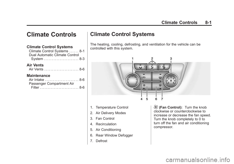 BUICK ENCORE 2014  Owners Manual Black plate (1,1)Buick Encore Owner Manual (GMNA-Localizing-U.S./Canada/Mexico-
6014813) - 2014 - crc - 10/22/13
Climate Controls 8-1
Climate Controls
Climate Control Systems
Climate Control Systems .