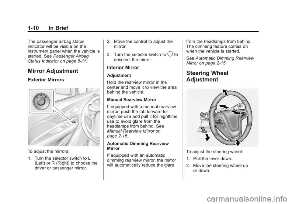 BUICK ENCORE 2014 User Guide Black plate (10,1)Buick Encore Owner Manual (GMNA-Localizing-U.S./Canada/Mexico-
6014813) - 2014 - crc - 10/22/13
1-10 In Brief
The passenger airbag status
indicator will be visible on the
instrument 