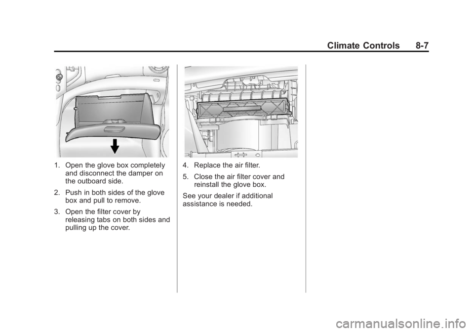 BUICK ENCORE 2014  Owners Manual Black plate (7,1)Buick Encore Owner Manual (GMNA-Localizing-U.S./Canada/Mexico-
6014813) - 2014 - crc - 10/22/13
Climate Controls 8-7
1. Open the glove box completelyand disconnect the damper on
the o