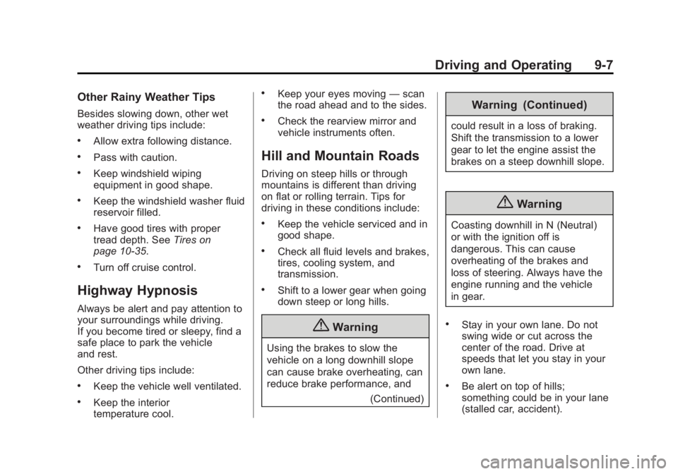 BUICK ENCORE 2014  Owners Manual Black plate (7,1)Buick Encore Owner Manual (GMNA-Localizing-U.S./Canada/Mexico-
6014813) - 2014 - crc - 10/22/13
Driving and Operating 9-7
Other Rainy Weather Tips
Besides slowing down, other wet
weat