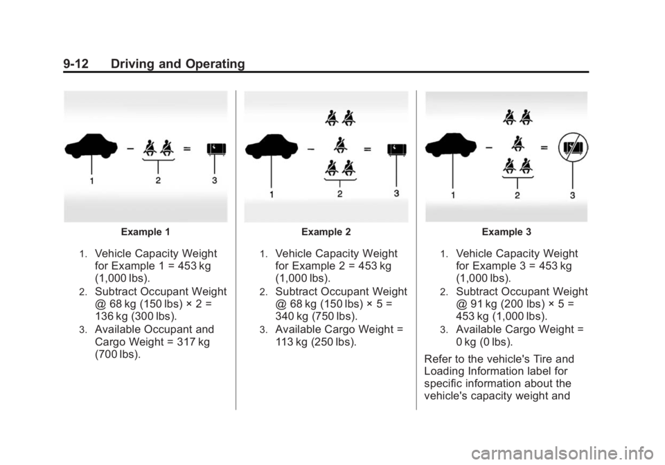 BUICK ENCORE 2014  Owners Manual Black plate (12,1)Buick Encore Owner Manual (GMNA-Localizing-U.S./Canada/Mexico-
6014813) - 2014 - crc - 10/22/13
9-12 Driving and Operating
Example 1
1.Vehicle Capacity Weight
for Example 1 = 453 kg
