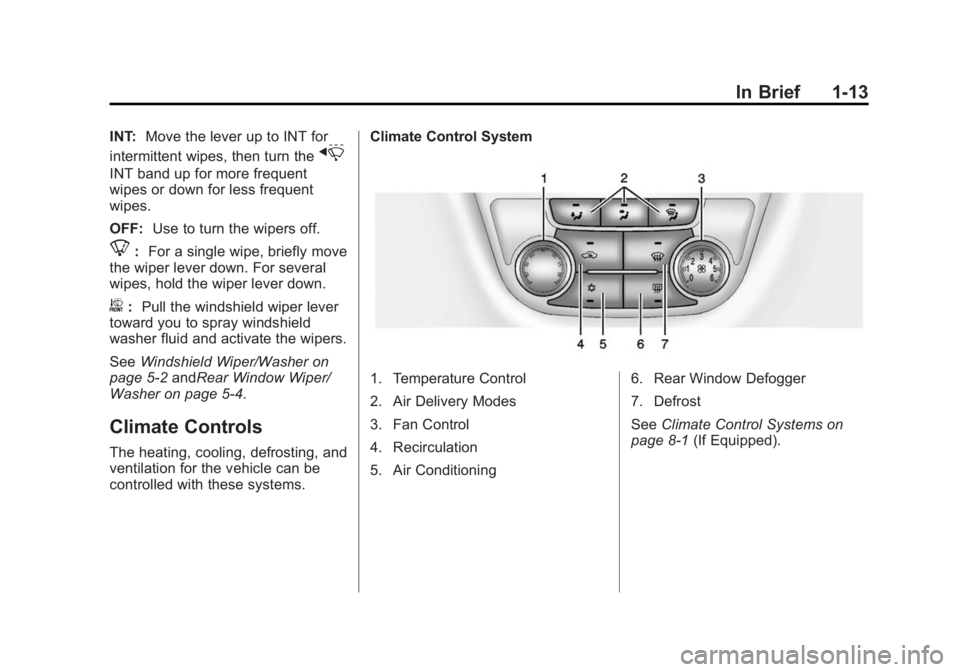 BUICK ENCORE 2014  Owners Manual Black plate (13,1)Buick Encore Owner Manual (GMNA-Localizing-U.S./Canada/Mexico-
6014813) - 2014 - crc - 10/22/13
In Brief 1-13
INT:Move the lever up to INT for
intermittent wipes, then turn the
x
INT