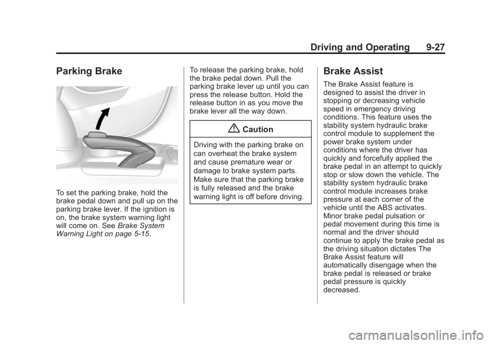 BUICK ENCORE 2014  Owners Manual Black plate (27,1)Buick Encore Owner Manual (GMNA-Localizing-U.S./Canada/Mexico-
6014813) - 2014 - crc - 10/22/13
Driving and Operating 9-27
Parking Brake
To set the parking brake, hold the
brake peda