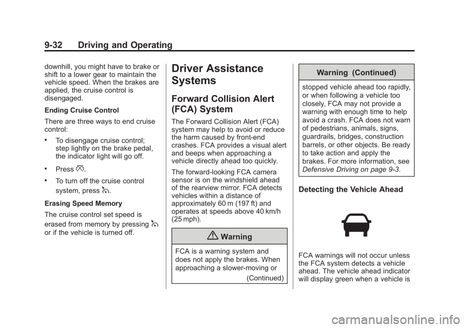 BUICK ENCORE 2014 User Guide Black plate (32,1)Buick Encore Owner Manual (GMNA-Localizing-U.S./Canada/Mexico-
6014813) - 2014 - crc - 10/22/13
9-32 Driving and Operating
downhill, you might have to brake or
shift to a lower gear 