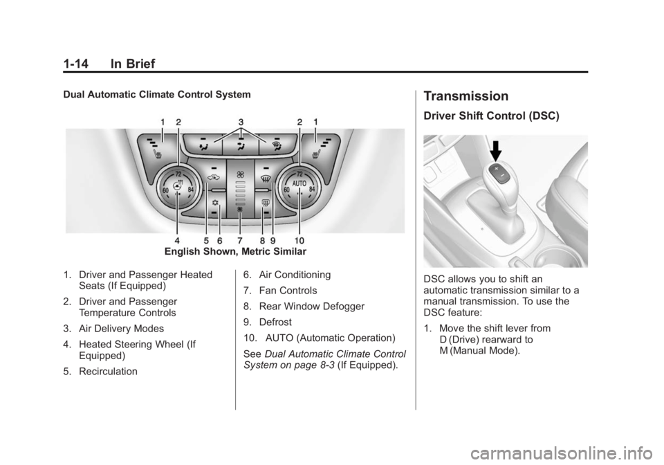 BUICK ENCORE 2014 User Guide Black plate (14,1)Buick Encore Owner Manual (GMNA-Localizing-U.S./Canada/Mexico-
6014813) - 2014 - crc - 10/22/13
1-14 In Brief
Dual Automatic Climate Control System
English Shown, Metric Similar
1. D