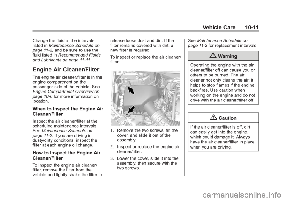 BUICK ENCORE 2014  Owners Manual Black plate (11,1)Buick Encore Owner Manual (GMNA-Localizing-U.S./Canada/Mexico-
6014813) - 2014 - crc - 10/22/13
Vehicle Care 10-11
Change the fluid at the intervals
listed inMaintenance Schedule on
