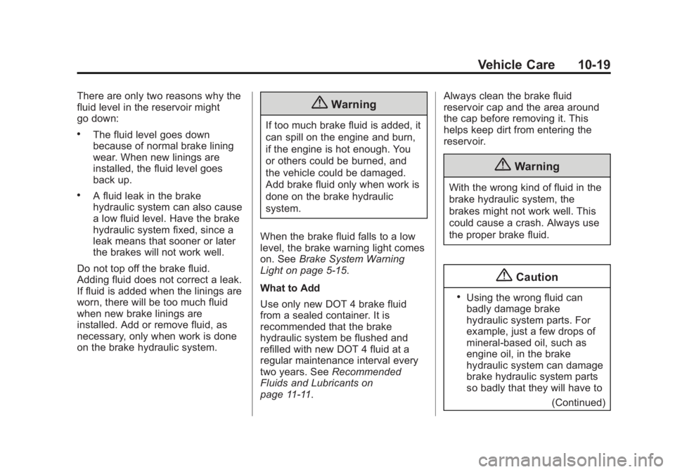 BUICK ENCORE 2014  Owners Manual Black plate (19,1)Buick Encore Owner Manual (GMNA-Localizing-U.S./Canada/Mexico-
6014813) - 2014 - crc - 10/22/13
Vehicle Care 10-19
There are only two reasons why the
fluid level in the reservoir mig