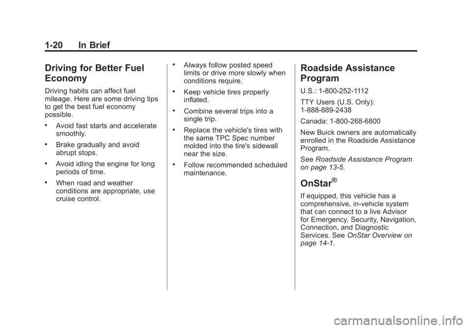 BUICK ENCORE 2014  Owners Manual Black plate (20,1)Buick Encore Owner Manual (GMNA-Localizing-U.S./Canada/Mexico-
6014813) - 2014 - crc - 10/22/13
1-20 In Brief
Driving for Better Fuel
Economy
Driving habits can affect fuel
mileage. 