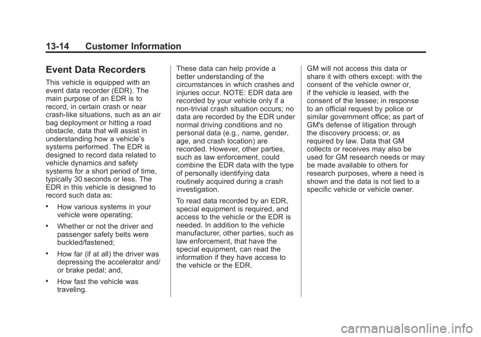 BUICK ENCORE 2014  Owners Manual Black plate (14,1)Buick Encore Owner Manual (GMNA-Localizing-U.S./Canada/Mexico-
6014813) - 2014 - crc - 10/22/13
13-14 Customer Information
Event Data Recorders
This vehicle is equipped with an
event