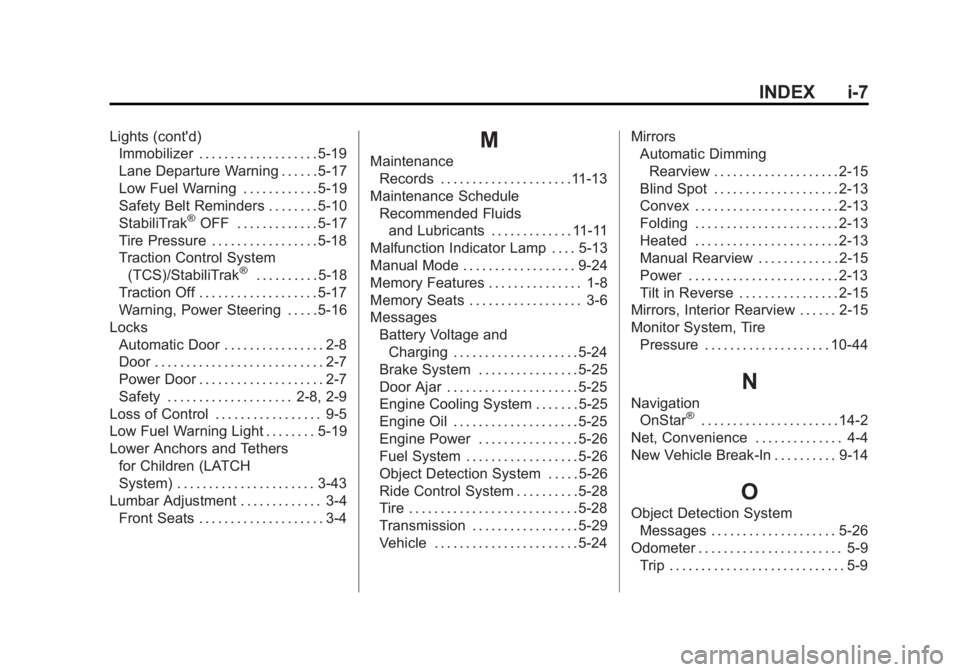 BUICK ENCORE 2014  Owners Manual Black plate (7,1)Buick Encore Owner Manual (GMNA-Localizing-U.S./Canada/Mexico-
6014813) - 2014 - crc - 10/22/13
INDEX i-7
Lights (cont'd)Immobilizer . . . . . . . . . . . . . . . . . . . 5-19
Lan