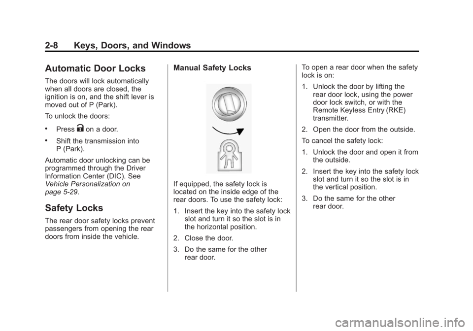 BUICK ENCORE 2014  Owners Manual Black plate (8,1)Buick Encore Owner Manual (GMNA-Localizing-U.S./Canada/Mexico-
6014813) - 2014 - crc - 10/22/13
2-8 Keys, Doors, and Windows
Automatic Door Locks
The doors will lock automatically
whe