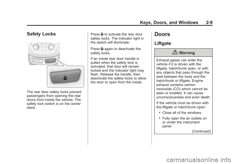 BUICK ENCORE 2014 Owners Guide Black plate (9,1)Buick Encore Owner Manual (GMNA-Localizing-U.S./Canada/Mexico-
6014813) - 2014 - crc - 10/22/13
Keys, Doors, and Windows 2-9
Safety Locks
The rear door safety locks prevent
passengers