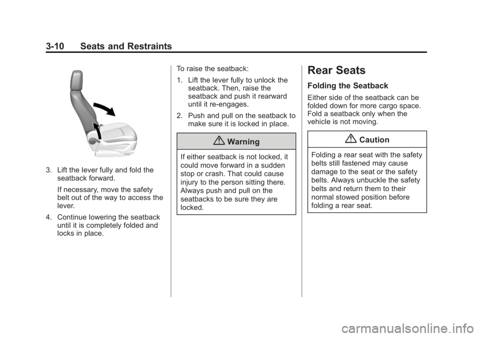 BUICK ENCORE 2014  Owners Manual Black plate (10,1)Buick Encore Owner Manual (GMNA-Localizing-U.S./Canada/Mexico-
6014813) - 2014 - crc - 10/22/13
3-10 Seats and Restraints
3. Lift the lever fully and fold theseatback forward.
If nec