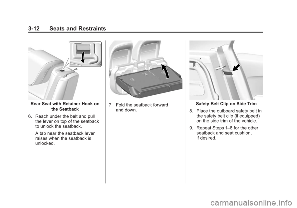 BUICK ENCORE 2014 Workshop Manual Black plate (12,1)Buick Encore Owner Manual (GMNA-Localizing-U.S./Canada/Mexico-
6014813) - 2014 - crc - 10/22/13
3-12 Seats and Restraints
Rear Seat with Retainer Hook onthe Seatback
6. Reach under t