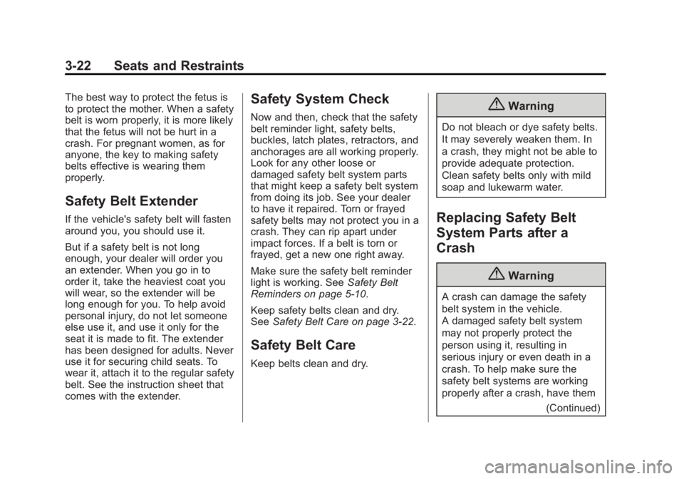 BUICK ENCORE 2014 Owners Guide Black plate (22,1)Buick Encore Owner Manual (GMNA-Localizing-U.S./Canada/Mexico-
6014813) - 2014 - crc - 10/22/13
3-22 Seats and Restraints
The best way to protect the fetus is
to protect the mother. 