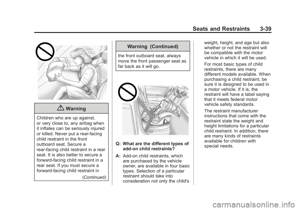 BUICK ENCORE 2014  Owners Manual Black plate (39,1)Buick Encore Owner Manual (GMNA-Localizing-U.S./Canada/Mexico-
6014813) - 2014 - crc - 10/22/13
Seats and Restraints 3-39
{Warning
Children who are up against,
or very close to, any 