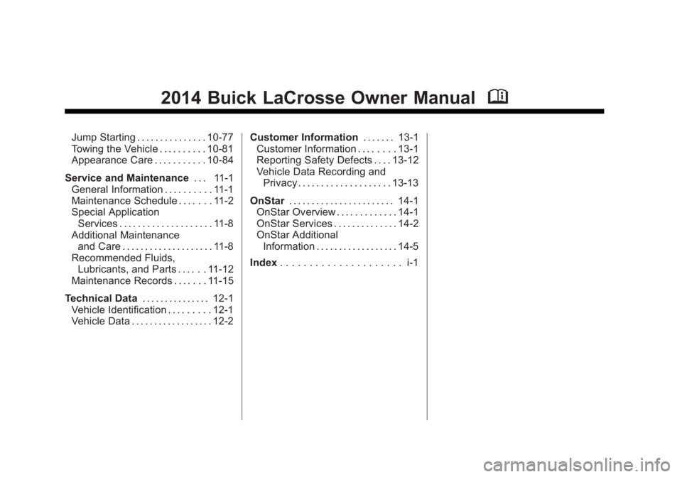 BUICK LACROSSE 2014  Owners Manual Black plate (2,1)Buick LaCrosse Owner Manual (GMNA-Localizing-U.S./Canada/Mexico-
6043609) - 2014 - 2nd Edition - 10/17/13
2014 Buick LaCrosse Owner ManualM
Jump Starting . . . . . . . . . . . . . . .