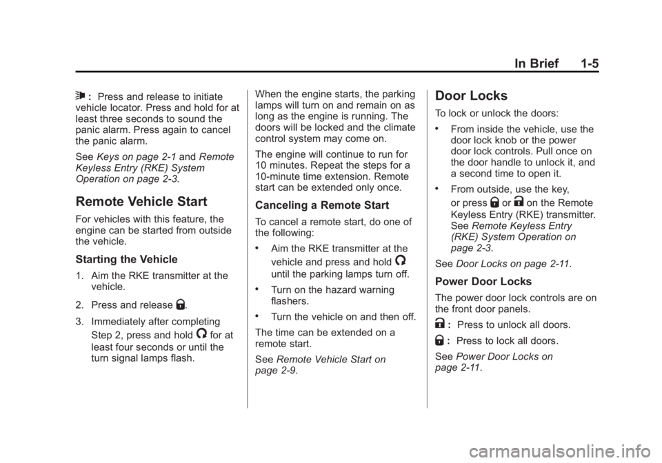 BUICK LACROSSE 2014  Owners Manual Black plate (5,1)Buick LaCrosse Owner Manual (GMNA-Localizing-U.S./Canada/Mexico-
6043609) - 2014 - 2nd Edition - 10/17/13
In Brief 1-5
7:Press and release to initiate
vehicle locator. Press and hold 