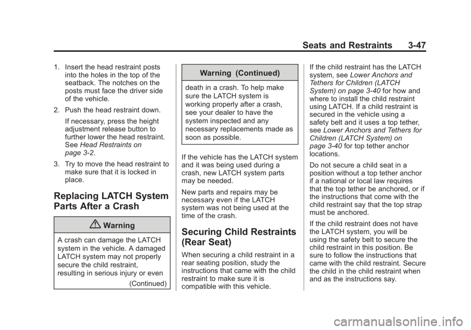 BUICK LACROSSE 2014  Owners Manual Black plate (47,1)Buick LaCrosse Owner Manual (GMNA-Localizing-U.S./Canada/Mexico-
6043609) - 2014 - 2nd Edition - 10/17/13
Seats and Restraints 3-47
1. Insert the head restraint postsinto the holes i