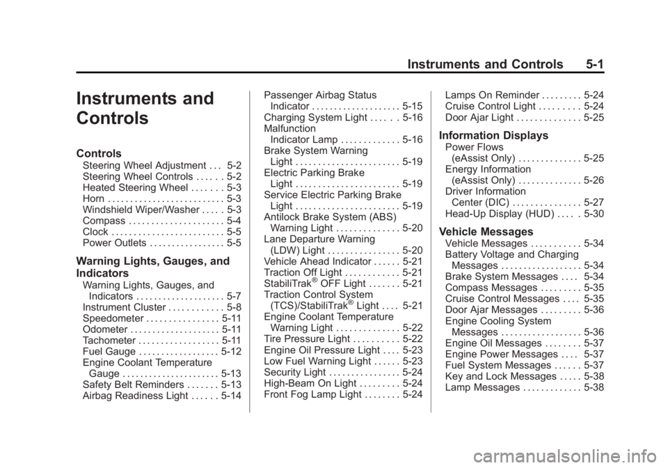 BUICK LACROSSE 2014  Owners Manual Black plate (1,1)Buick LaCrosse Owner Manual (GMNA-Localizing-U.S./Canada/Mexico-
6043609) - 2014 - 2nd Edition - 10/17/13
Instruments and Controls 5-1
Instruments and
Controls
Controls
Steering Wheel