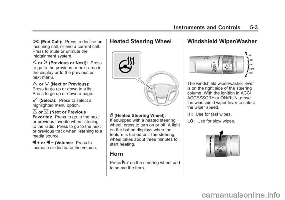 BUICK LACROSSE 2014  Owners Manual Black plate (3,1)Buick LaCrosse Owner Manual (GMNA-Localizing-U.S./Canada/Mexico-
6043609) - 2014 - 2nd Edition - 10/17/13
Instruments and Controls 5-3
i(End Call):Press to decline an
incoming call, o
