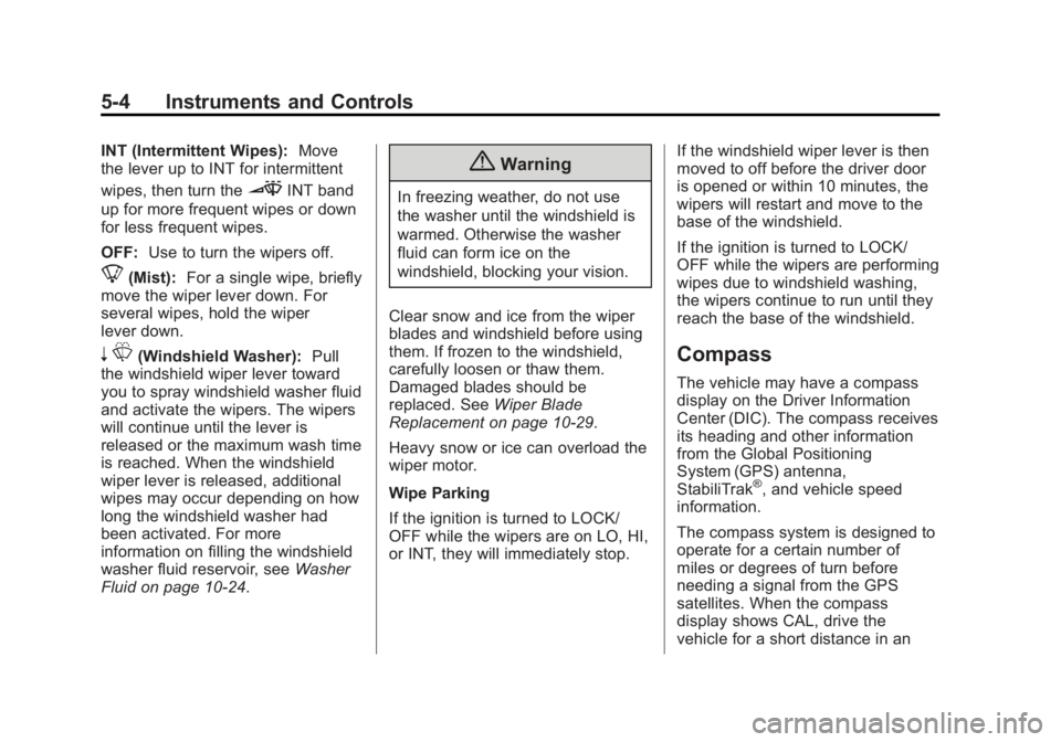 BUICK LACROSSE 2014  Owners Manual Black plate (4,1)Buick LaCrosse Owner Manual (GMNA-Localizing-U.S./Canada/Mexico-
6043609) - 2014 - 2nd Edition - 10/17/13
5-4 Instruments and Controls
INT (Intermittent Wipes):Move
the lever up to IN