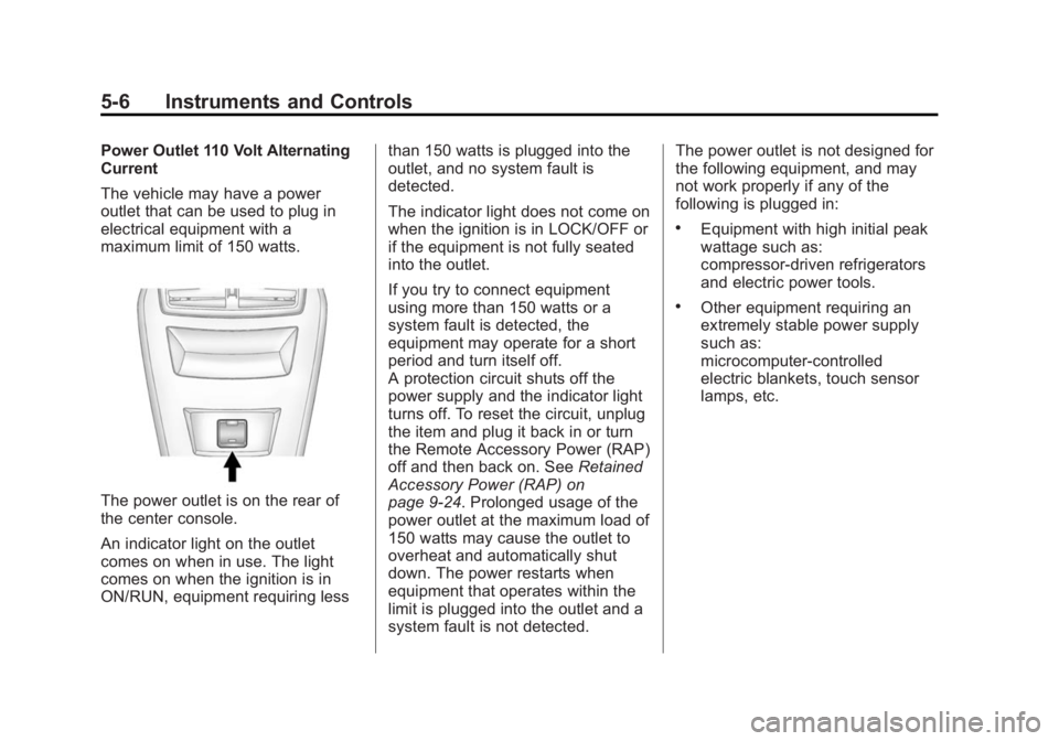 BUICK LACROSSE 2014 Owners Manual Black plate (6,1)Buick LaCrosse Owner Manual (GMNA-Localizing-U.S./Canada/Mexico-
6043609) - 2014 - 2nd Edition - 10/17/13
5-6 Instruments and Controls
Power Outlet 110 Volt Alternating
Current
The ve BUICK LACROSSE 2014 Owners Manual Black plate (6,1)Buick LaCrosse Owner Manual (GMNA-Localizing-U.S./Canada/Mexico-
6043609) - 2014 - 2nd Edition - 10/17/13
5-6 Instruments and Controls
Power Outlet 110 Volt Alternating
Current
The ve