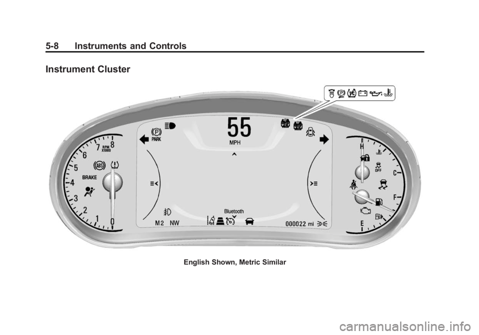 BUICK LACROSSE 2014 Owners Manual Black plate (8,1)Buick LaCrosse Owner Manual (GMNA-Localizing-U.S./Canada/Mexico-
6043609) - 2014 - 2nd Edition - 10/17/13
5-8 Instruments and Controls
Instrument Cluster
English Shown, Metric Similar BUICK LACROSSE 2014 Owners Manual Black plate (8,1)Buick LaCrosse Owner Manual (GMNA-Localizing-U.S./Canada/Mexico-
6043609) - 2014 - 2nd Edition - 10/17/13
5-8 Instruments and Controls
Instrument Cluster
English Shown, Metric Similar