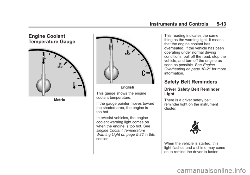 BUICK LACROSSE 2014  Owners Manual Black plate (13,1)Buick LaCrosse Owner Manual (GMNA-Localizing-U.S./Canada/Mexico-
6043609) - 2014 - 2nd Edition - 10/17/13
Instruments and Controls 5-13
Engine Coolant
Temperature Gauge
Metric
Englis