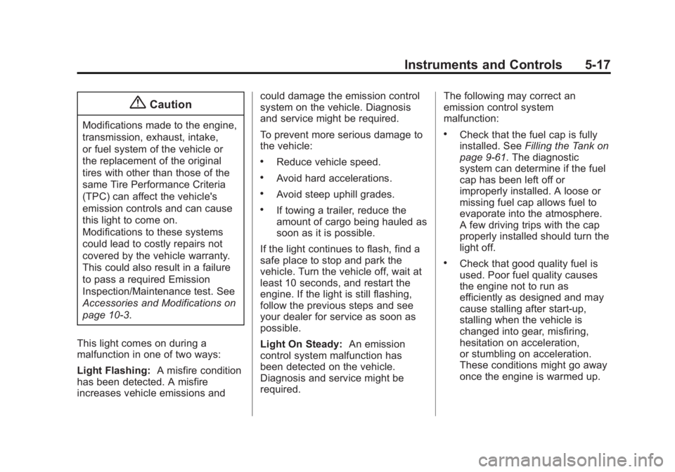 BUICK LACROSSE 2014  Owners Manual Black plate (17,1)Buick LaCrosse Owner Manual (GMNA-Localizing-U.S./Canada/Mexico-
6043609) - 2014 - 2nd Edition - 10/17/13
Instruments and Controls 5-17
{Caution
Modifications made to the engine,
tra