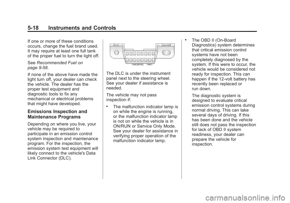 BUICK LACROSSE 2014 Owners Manual Black plate (18,1)Buick LaCrosse Owner Manual (GMNA-Localizing-U.S./Canada/Mexico-
6043609) - 2014 - 2nd Edition - 10/17/13
5-18 Instruments and Controls
If one or more of these conditions
occurs, cha BUICK LACROSSE 2014 Owners Manual Black plate (18,1)Buick LaCrosse Owner Manual (GMNA-Localizing-U.S./Canada/Mexico-
6043609) - 2014 - 2nd Edition - 10/17/13
5-18 Instruments and Controls
If one or more of these conditions
occurs, cha