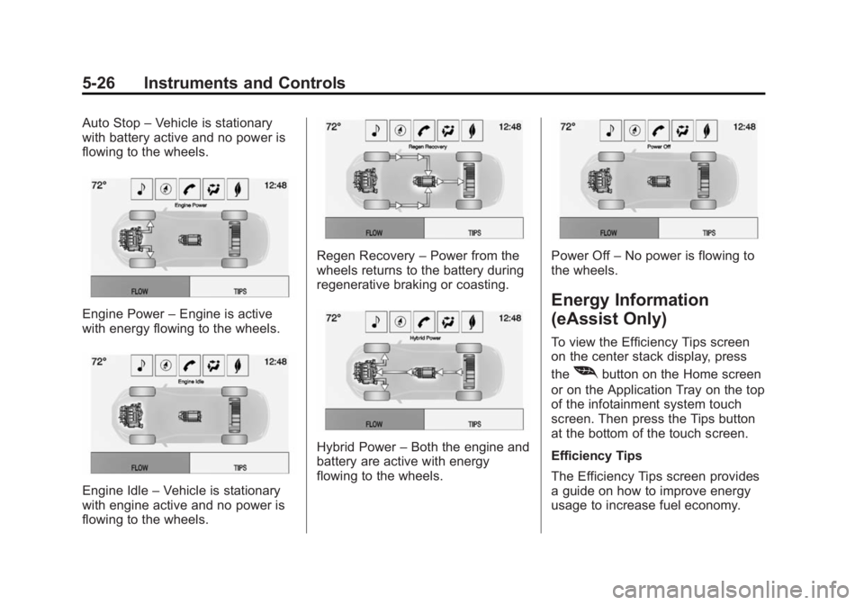 BUICK LACROSSE 2014  Owners Manual Black plate (26,1)Buick LaCrosse Owner Manual (GMNA-Localizing-U.S./Canada/Mexico-
6043609) - 2014 - 2nd Edition - 10/17/13
5-26 Instruments and Controls
Auto Stop–Vehicle is stationary
with battery