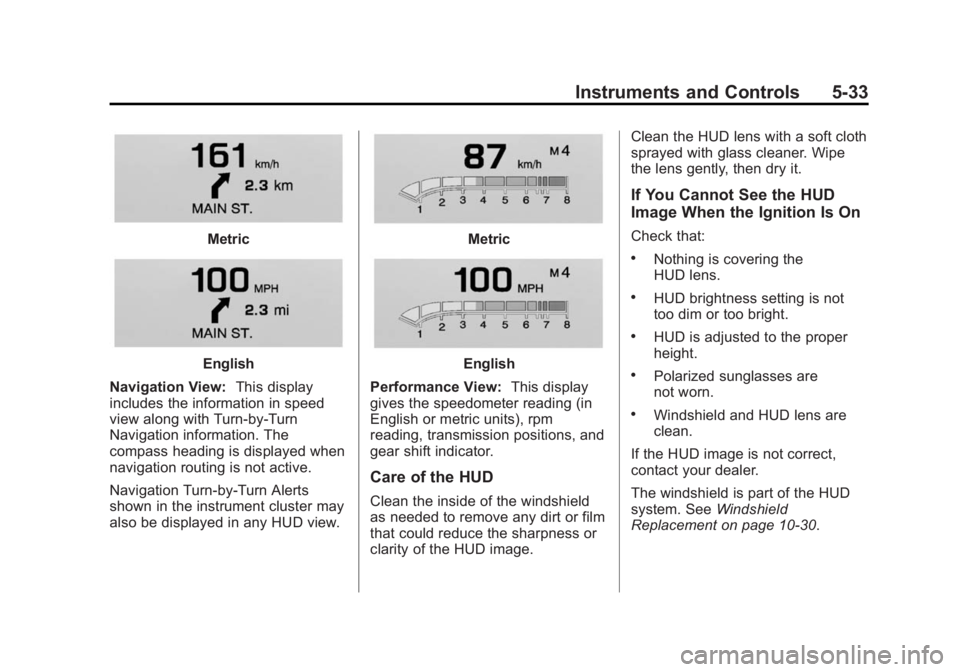 BUICK LACROSSE 2014 Owners Manual Black plate (33,1)Buick LaCrosse Owner Manual (GMNA-Localizing-U.S./Canada/Mexico-
6043609) - 2014 - 2nd Edition - 10/17/13
Instruments and Controls 5-33
Metric
English
Navigation View: This display
i BUICK LACROSSE 2014 Owners Manual Black plate (33,1)Buick LaCrosse Owner Manual (GMNA-Localizing-U.S./Canada/Mexico-
6043609) - 2014 - 2nd Edition - 10/17/13
Instruments and Controls 5-33
Metric
English
Navigation View: This display
i