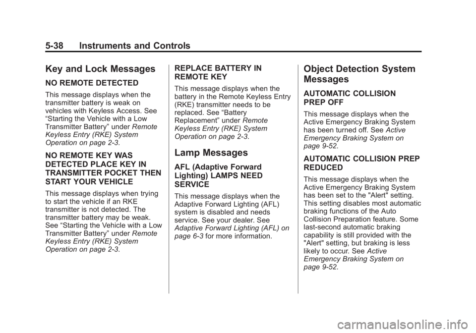 BUICK LACROSSE 2014  Owners Manual Black plate (38,1)Buick LaCrosse Owner Manual (GMNA-Localizing-U.S./Canada/Mexico-
6043609) - 2014 - 2nd Edition - 10/17/13
5-38 Instruments and Controls
Key and Lock Messages
NO REMOTE DETECTED
This 