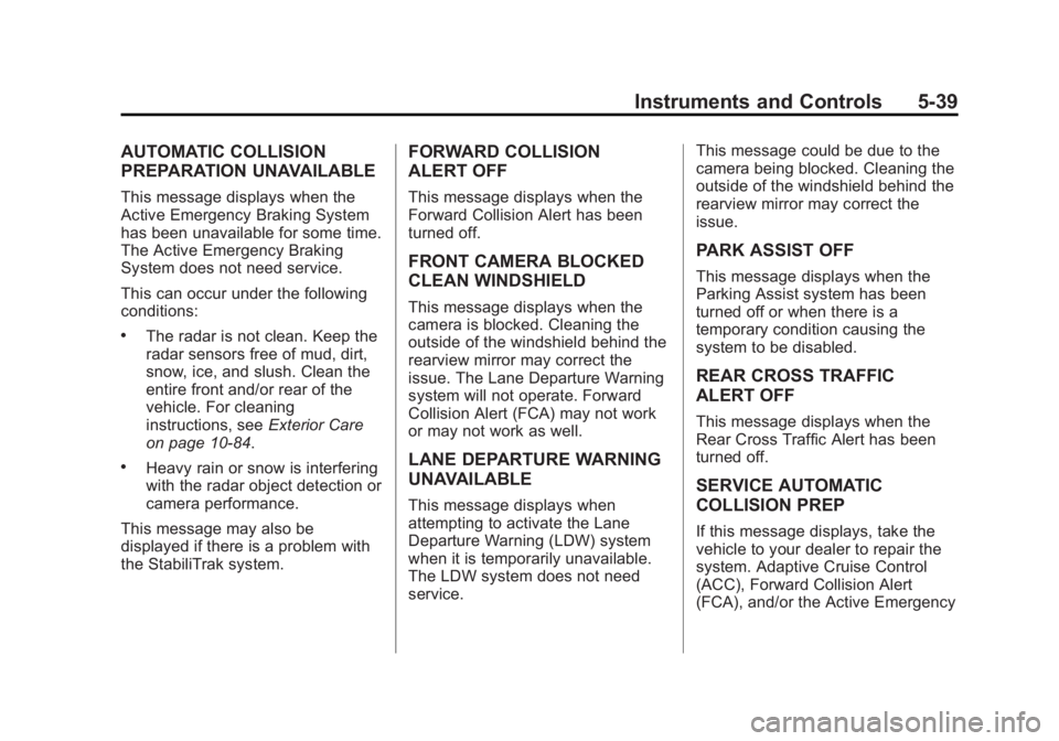 BUICK LACROSSE 2014 Owners Manual Black plate (39,1)Buick LaCrosse Owner Manual (GMNA-Localizing-U.S./Canada/Mexico-
6043609) - 2014 - 2nd Edition - 10/17/13
Instruments and Controls 5-39
AUTOMATIC COLLISION
PREPARATION UNAVAILABLE
Th BUICK LACROSSE 2014 Owners Manual Black plate (39,1)Buick LaCrosse Owner Manual (GMNA-Localizing-U.S./Canada/Mexico-
6043609) - 2014 - 2nd Edition - 10/17/13
Instruments and Controls 5-39
AUTOMATIC COLLISION
PREPARATION UNAVAILABLE
Th