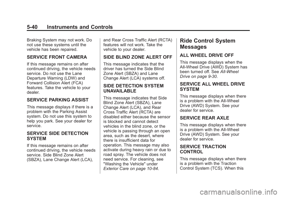 BUICK LACROSSE 2014 Owners Manual Black plate (40,1)Buick LaCrosse Owner Manual (GMNA-Localizing-U.S./Canada/Mexico-
6043609) - 2014 - 2nd Edition - 10/17/13
5-40 Instruments and Controls
Braking System may not work. Do
not use these BUICK LACROSSE 2014 Owners Manual Black plate (40,1)Buick LaCrosse Owner Manual (GMNA-Localizing-U.S./Canada/Mexico-
6043609) - 2014 - 2nd Edition - 10/17/13
5-40 Instruments and Controls
Braking System may not work. Do
not use these