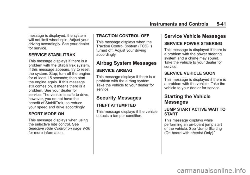 BUICK LACROSSE 2014 Owners Manual Black plate (41,1)Buick LaCrosse Owner Manual (GMNA-Localizing-U.S./Canada/Mexico-
6043609) - 2014 - 2nd Edition - 10/17/13
Instruments and Controls 5-41
message is displayed, the system
will not limi BUICK LACROSSE 2014 Owners Manual Black plate (41,1)Buick LaCrosse Owner Manual (GMNA-Localizing-U.S./Canada/Mexico-
6043609) - 2014 - 2nd Edition - 10/17/13
Instruments and Controls 5-41
message is displayed, the system
will not limi