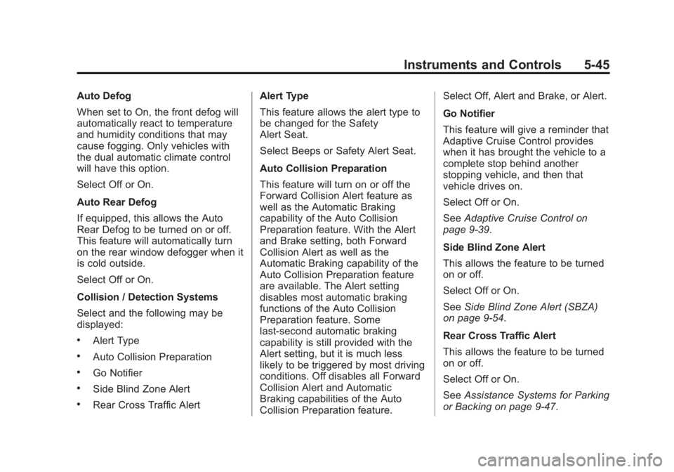 BUICK LACROSSE 2014  Owners Manual Black plate (45,1)Buick LaCrosse Owner Manual (GMNA-Localizing-U.S./Canada/Mexico-
6043609) - 2014 - 2nd Edition - 10/17/13
Instruments and Controls 5-45
Auto Defog
When set to On, the front defog wil