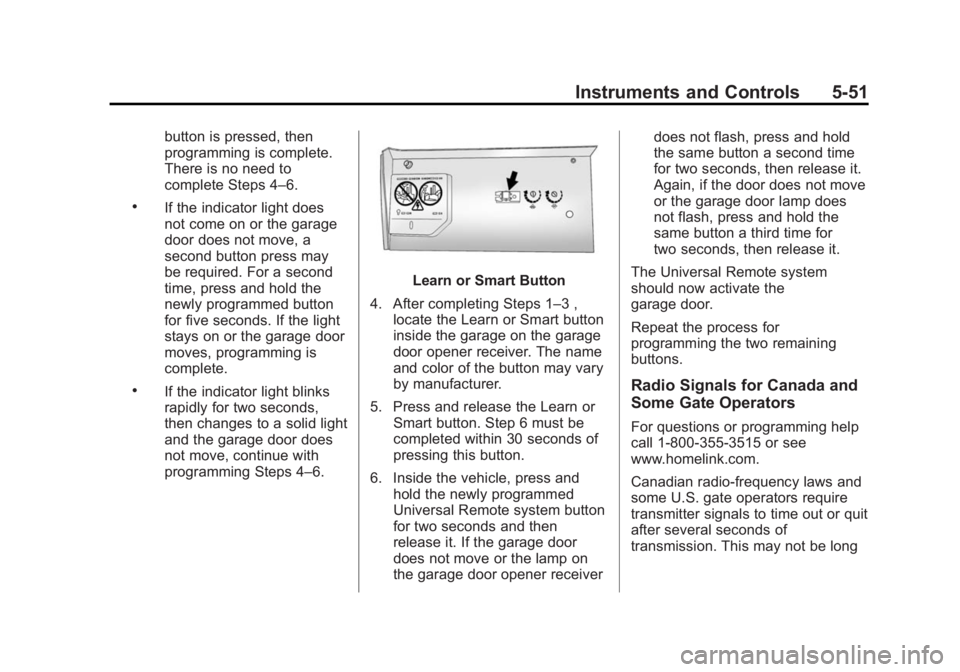 BUICK LACROSSE 2014 Owners Manual Black plate (51,1)Buick LaCrosse Owner Manual (GMNA-Localizing-U.S./Canada/Mexico-
6043609) - 2014 - 2nd Edition - 10/17/13
Instruments and Controls 5-51
button is pressed, then
programming is complet BUICK LACROSSE 2014 Owners Manual Black plate (51,1)Buick LaCrosse Owner Manual (GMNA-Localizing-U.S./Canada/Mexico-
6043609) - 2014 - 2nd Edition - 10/17/13
Instruments and Controls 5-51
button is pressed, then
programming is complet