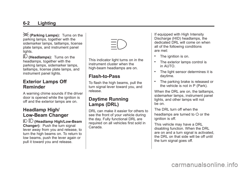 BUICK LACROSSE 2014 Owners Manual Black plate (2,1)Buick LaCrosse Owner Manual (GMNA-Localizing-U.S./Canada/Mexico-
6043609) - 2014 - 2nd Edition - 10/17/13
6-2 Lighting
;(Parking Lamps):Turns on the
parking lamps, together with the
s BUICK LACROSSE 2014 Owners Manual Black plate (2,1)Buick LaCrosse Owner Manual (GMNA-Localizing-U.S./Canada/Mexico-
6043609) - 2014 - 2nd Edition - 10/17/13
6-2 Lighting
;(Parking Lamps):Turns on the
parking lamps, together with the
s
