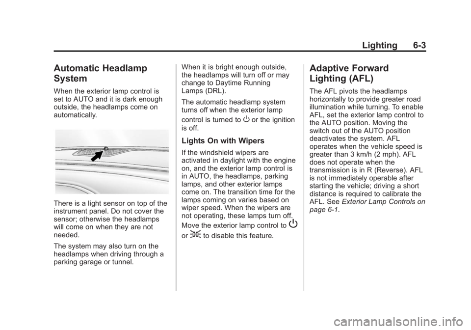 BUICK LACROSSE 2014 Owners Manual Black plate (3,1)Buick LaCrosse Owner Manual (GMNA-Localizing-U.S./Canada/Mexico-
6043609) - 2014 - 2nd Edition - 10/17/13
Lighting 6-3
Automatic Headlamp
System
When the exterior lamp control is
set BUICK LACROSSE 2014 Owners Manual Black plate (3,1)Buick LaCrosse Owner Manual (GMNA-Localizing-U.S./Canada/Mexico-
6043609) - 2014 - 2nd Edition - 10/17/13
Lighting 6-3
Automatic Headlamp
System
When the exterior lamp control is
set