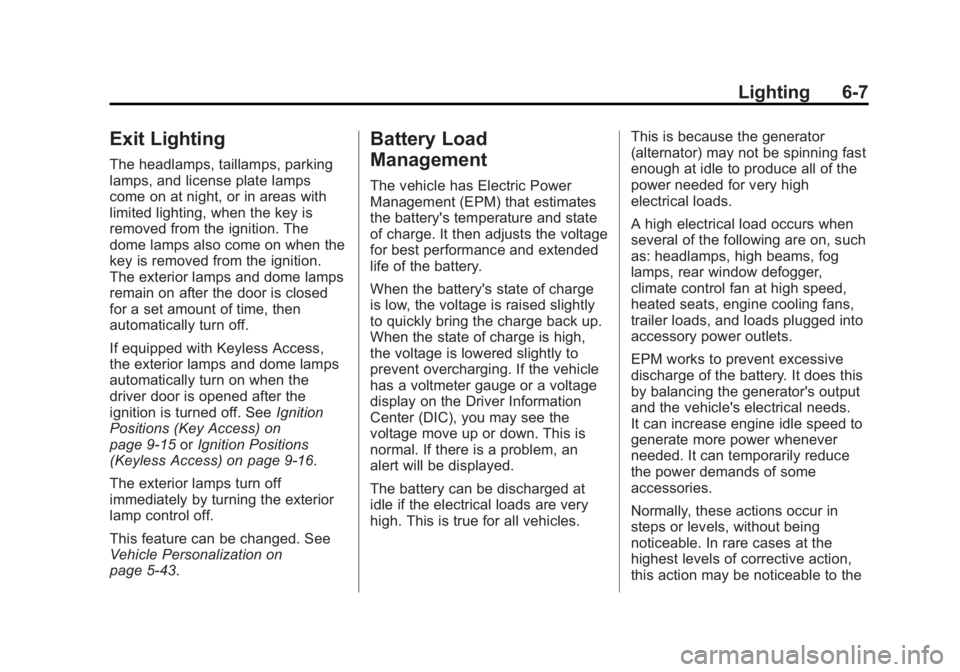 BUICK LACROSSE 2014 User Guide Black plate (7,1)Buick LaCrosse Owner Manual (GMNA-Localizing-U.S./Canada/Mexico-
6043609) - 2014 - 2nd Edition - 10/17/13
Lighting 6-7
Exit Lighting
The headlamps, taillamps, parking
lamps, and licen