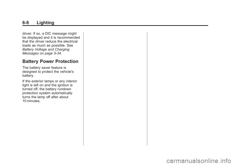 BUICK LACROSSE 2014 Owners Manual Black plate (8,1)Buick LaCrosse Owner Manual (GMNA-Localizing-U.S./Canada/Mexico-
6043609) - 2014 - 2nd Edition - 10/17/13
6-8 Lighting
driver. If so, a DIC message might
be displayed and it is recomm BUICK LACROSSE 2014 Owners Manual Black plate (8,1)Buick LaCrosse Owner Manual (GMNA-Localizing-U.S./Canada/Mexico-
6043609) - 2014 - 2nd Edition - 10/17/13
6-8 Lighting
driver. If so, a DIC message might
be displayed and it is recomm