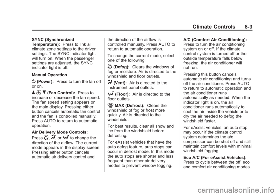 BUICK LACROSSE 2014 Owners Manual Black plate (3,1)Buick LaCrosse Owner Manual (GMNA-Localizing-U.S./Canada/Mexico-
6043609) - 2014 - 2nd Edition - 10/17/13
Climate Controls 8-3
SYNC (Synchronized
Temperature):Press to link all
climat BUICK LACROSSE 2014 Owners Manual Black plate (3,1)Buick LaCrosse Owner Manual (GMNA-Localizing-U.S./Canada/Mexico-
6043609) - 2014 - 2nd Edition - 10/17/13
Climate Controls 8-3
SYNC (Synchronized
Temperature):Press to link all
climat