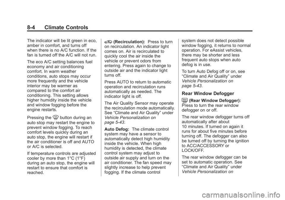BUICK LACROSSE 2014 Owners Manual Black plate (4,1)Buick LaCrosse Owner Manual (GMNA-Localizing-U.S./Canada/Mexico-
6043609) - 2014 - 2nd Edition - 10/17/13
8-4 Climate Controls
The indicator will be lit green in eco,
amber in comfort BUICK LACROSSE 2014 Owners Manual Black plate (4,1)Buick LaCrosse Owner Manual (GMNA-Localizing-U.S./Canada/Mexico-
6043609) - 2014 - 2nd Edition - 10/17/13
8-4 Climate Controls
The indicator will be lit green in eco,
amber in comfort
