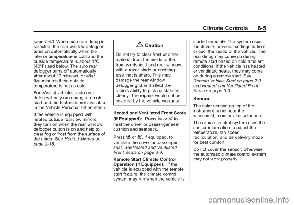 BUICK LACROSSE 2014  Owners Manual Black plate (5,1)Buick LaCrosse Owner Manual (GMNA-Localizing-U.S./Canada/Mexico-
6043609) - 2014 - 2nd Edition - 10/17/13
Climate Controls 8-5
page 5-43. When auto rear defog is
selected, the rear wi