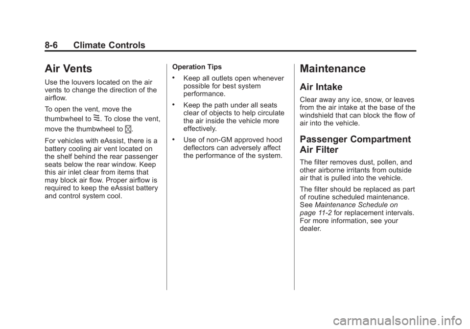 BUICK LACROSSE 2014 Owners Manual Black plate (6,1)Buick LaCrosse Owner Manual (GMNA-Localizing-U.S./Canada/Mexico-
6043609) - 2014 - 2nd Edition - 10/17/13
8-6 Climate Controls
Air Vents
Use the louvers located on the air
vents to ch BUICK LACROSSE 2014 Owners Manual Black plate (6,1)Buick LaCrosse Owner Manual (GMNA-Localizing-U.S./Canada/Mexico-
6043609) - 2014 - 2nd Edition - 10/17/13
8-6 Climate Controls
Air Vents
Use the louvers located on the air
vents to ch