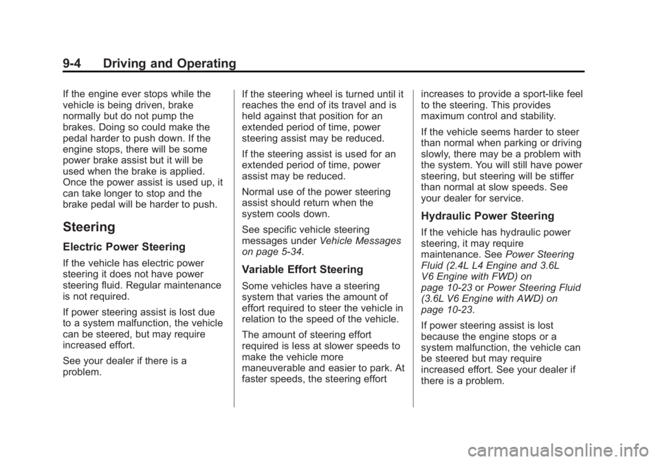 BUICK LACROSSE 2014 Owners Manual Black plate (4,1)Buick LaCrosse Owner Manual (GMNA-Localizing-U.S./Canada/Mexico-
6043609) - 2014 - 2nd Edition - 10/17/13
9-4 Driving and Operating
If the engine ever stops while the
vehicle is being BUICK LACROSSE 2014 Owners Manual Black plate (4,1)Buick LaCrosse Owner Manual (GMNA-Localizing-U.S./Canada/Mexico-
6043609) - 2014 - 2nd Edition - 10/17/13
9-4 Driving and Operating
If the engine ever stops while the
vehicle is being